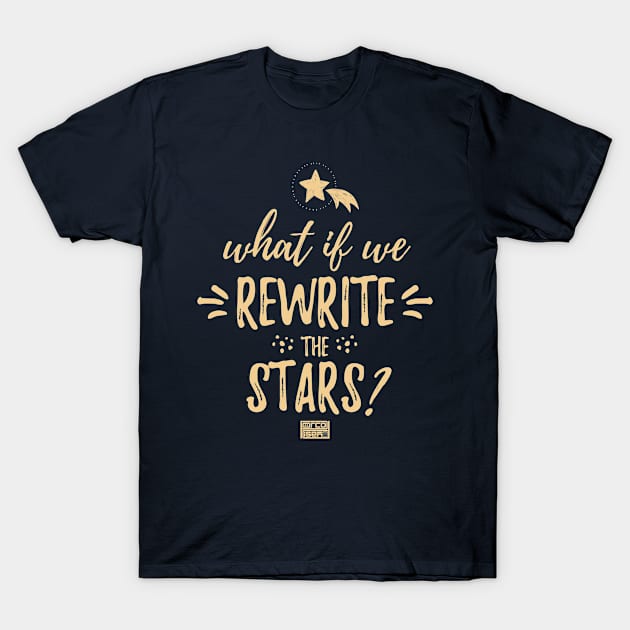 What If We Rewrite the Stars Musical Theatre Perform T-Shirt by porcodiseno